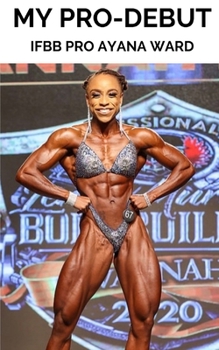 Paperback My Pro-Debut: IFBB Pro Ayana Ward Book