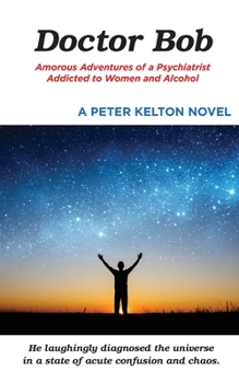 Paperback Doctor Bob: Amorous Adventures of a Psychiatrist Addicted to Women and Alcohol Book