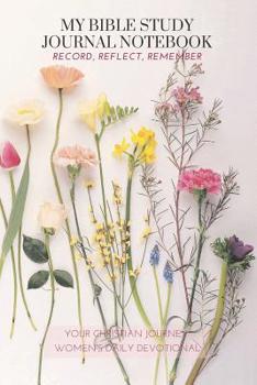 Paperback My Bible Study Journal Notebook: Record, Reflect, Remember your Christian Journey Womens Daily Devotional Book