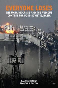 Paperback Everyone Loses: The Ukraine Crisis and the Ruinous Contest for Post-Soviet Eurasia Book