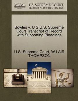 Paperback Bowles V. U S U.S. Supreme Court Transcript of Record with Supporting Pleadings Book