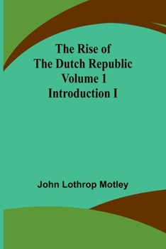 Paperback The Rise of the Dutch Republic - Volume 1: Introduction I Book