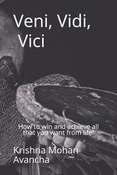 Paperback Veni Vidi Vici: How to win and achieve all that you want from life! Book