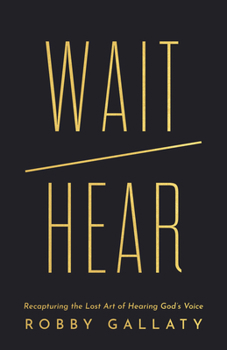 Wait / Hear: Recapturing the Lost Art of Hearing God’s Voice