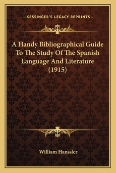 Paperback A Handy Bibliographical Guide To The Study Of The Spanish Language And Literature (1915) Book