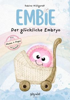 Paperback Embie, der glückliche Embryo: Eine Mama+Papa IVF Geschichte (German Edition) [German] Book