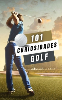 Paperback 101 Curiosidades Golf: Hechos Increíbles y Sorprendentes [Spanish] Book