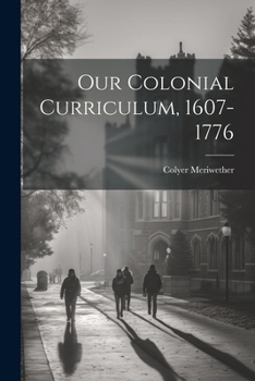 Paperback Our Colonial Curriculum, 1607-1776 Book
