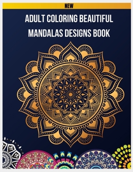 Paperback Adult Coloring Beautiful Mandalas Designs Book: 100 Beautiful Mandalas Design Coloring Book, Mandalas & Patterns Coloring Books for Grown-Ups, Mandala Book