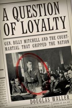 Hardcover A Question of Loyalty: Gen. Billy Mitchell and the Court-Martial That Gripped the Nation Book