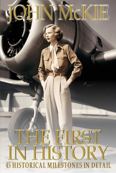 Paperback The First in History: 45 Historical Milestones in Detail Book