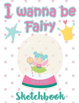 Paperback I Wanna Be Fairy Sketchbook Christmas: Just Who Loves Fairy & Drawing, 8.5x11 blank 120 pages. Large Notebook for Coloring, Drawing, Doodling, Paintin Book
