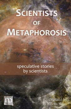 Paperback Scientists of Metaphorosis: speculative stories by scientists Book