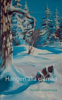 Paperback Hangen alla elämää: Runojen puutarhassa [Finnish] Book