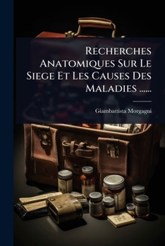 Paperback Recherches Anatomiques Sur Le Siege Et Les Causes Des Maladies ...... [French] Book