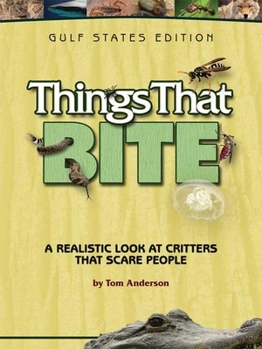 Paperback Things That Bite: Gulf States Edition: A Realistic Look at Critters That Scare People Book
