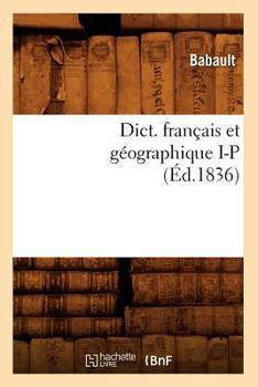 Paperback Dict. Français Et Géographique I-P (Éd.1836) [French] Book