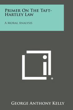 Paperback Primer on the Taft-Hartley Law: A Moral Analysis Book