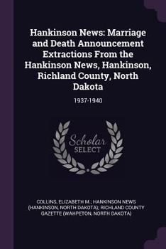 Paperback Hankinson News: Marriage and Death Announcement Extractions From the Hankinson News, Hankinson, Richland County, North Dakota: 1937-19 Book