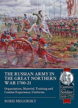 Paperback The Russian Army in the Great Northern War 1700-21: Organisation, Materiel, Training and Combat Experience, Uniforms Book