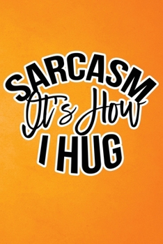 Paperback Sarcasm Is How I Hug: Orange Grunge Print Sassy Mom Journal / Snarky Notebook Book