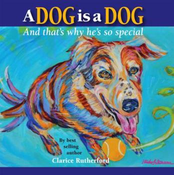 Paperback A Dog Is a Dog: And That's Why He's So Special Book