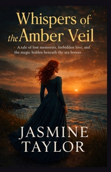 Whispers of the Amber Veil: A tale of lost memories, forbidden love, and the magic hidden beneath the sea breeze