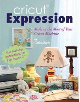 Paperback Cricut Expression: A Comprehensive Guide to Creating with Your Machine Book
