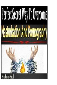 Paperback Perfect Secret Way To Overcome Masturbation And Pornography Book