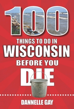Paperback 100 Things to Do in Wisconsin Before You Die Book