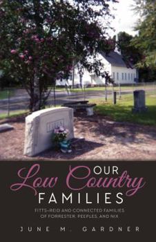 Our Low Country Families--Fitts-Reid: Connected Families of Forrester, Peeples, and Nix
