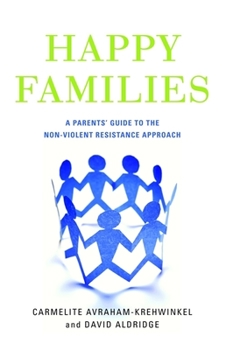 Paperback Happy Families: A Parents' Guide to the Non-Violent Resistance Approach Book