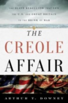 Hardcover The Creole Affair: The Slave Rebellion That Led the U.S. and Great Britain to the Brink of War Book