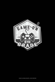 Paperback Game On 6th Grade: Gas & Mileage Log Book