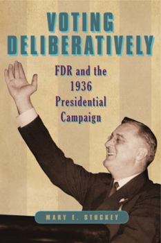 Voting Deliberatively: FDR and the 1936 Presidential Campaign - Book  of the Rhetoric and Democratic Deliberation