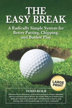 Paperback The Easy Break: A Radically Simple System for Better Putting, Chipping, and Bunker Play Book