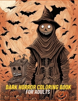 Dark Horror Coloring Book For Adults: A Terrifying Collection Of Creepy And Hunting Monsters, Clowns, Zombies, Animals, Pumpkins And Aliens