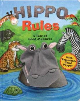 Hardcover Hippo Rules: A Tale of Good Manners [With Removable Hand Puppet] Book