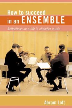 Hardcover How to Succeed in an Ensemble: Reflections on a Life in Chamber Music Book