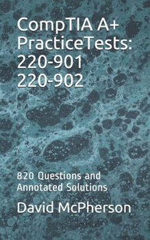 Paperback CompTIA A+ Practice Tests: 220-901 220-902: 820 Questions and Annotated Solutions Book