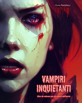 Vampiri inquietanti Libro da colorare per gli amanti dell'horror Scene creative di vampiri per adulti: Una collezione di disegni terrificanti per stimolare la creatività (Italian Edition)