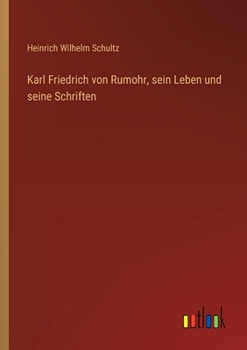 Paperback Karl Friedrich von Rumohr, sein Leben und seine Schriften [German] Book