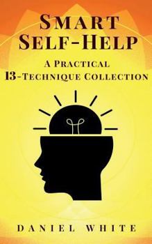 Paperback Smart Self-Help: A Practical 13-Technique Collection - Without Lies Book