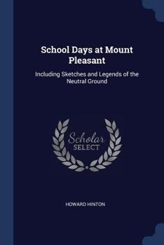 Paperback School Days at Mount Pleasant: Including Sketches and Legends of the Neutral Ground Book