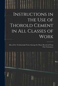 Paperback Instructions in the Use of Thorold Cement in All Classes of Work [microform]: Also a Few Testimonials From Among the Many Received From Our Customers Book