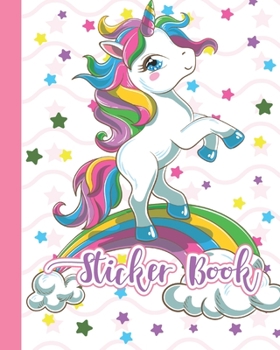 STICKER BOOK: Permanent Blank Sticker Collection Book for Girly with Cute and Magical Rainbow  Unicorn, Album with White 8x10 Inch Pages for Collecting Stickers, Sketching and Drawing