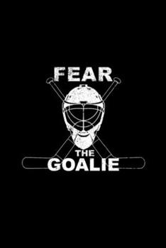 Fear the Goalie in Hockey, Ice Hockey field hockey: Blank Lined Notebook Journal for Work, School, Office 6x9 110 page