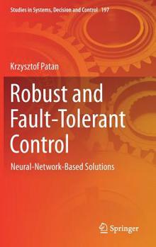 Hardcover Robust and Fault-Tolerant Control: Neural-Network-Based Solutions Book