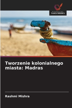 Paperback Tworzenie kolonialnego miasta: Madras [Polish] Book
