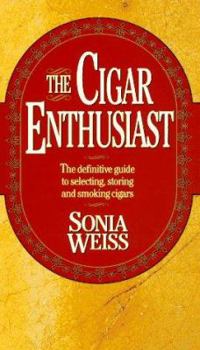 Mass Market Paperback The Cigar Enthusiast: The Definite Guide to Selecting, Storing, and Smoking Cigars Book
